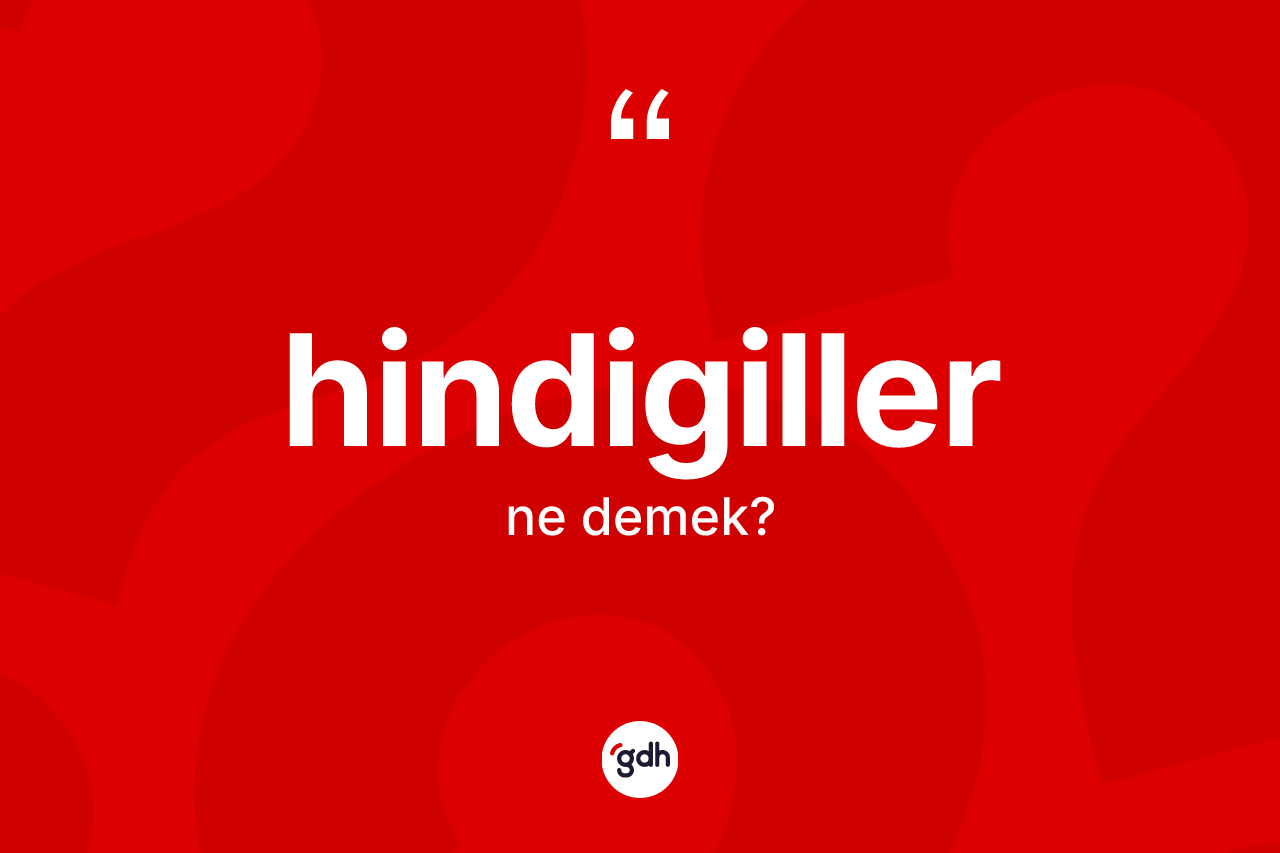 Hindigiller kelimesinin tanımı nedir?