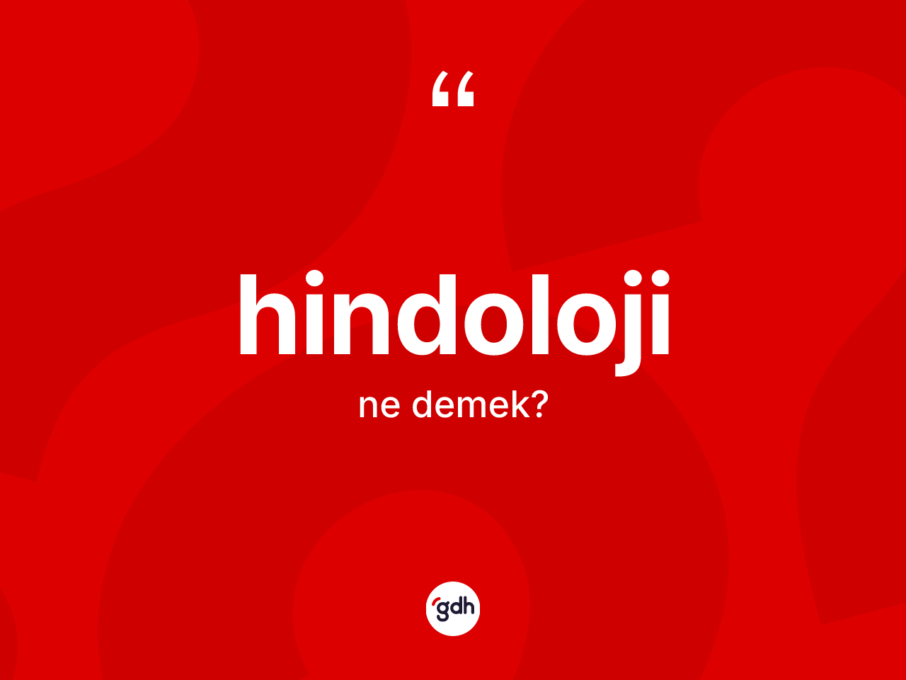Hindoloji kelimesi ne anlama gelir? Hindoloji kelimesinin TDK anlamı nedir?