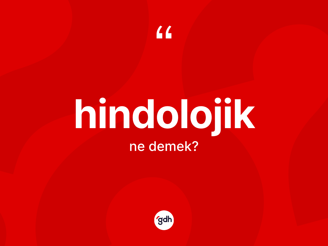 Hindolojik kelimesinin sözlükteki tanımı nedir? Hindolojiğin TDK'ya göre anlamı nedir?