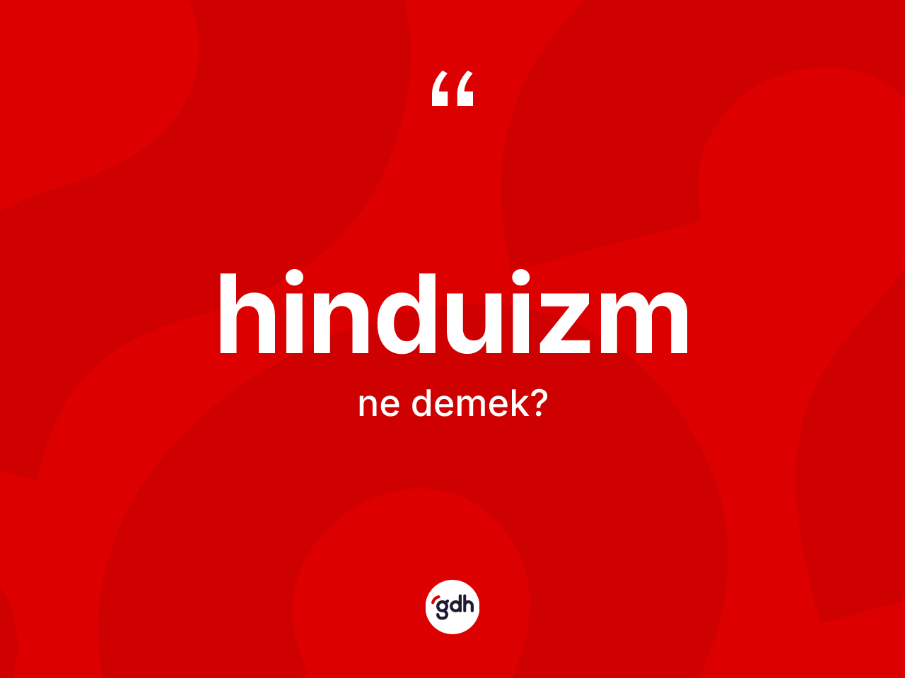 Hinduizm kelimesi ne anlama gelir? Hinduizm kelimesinin kaç farklı anlamı var?