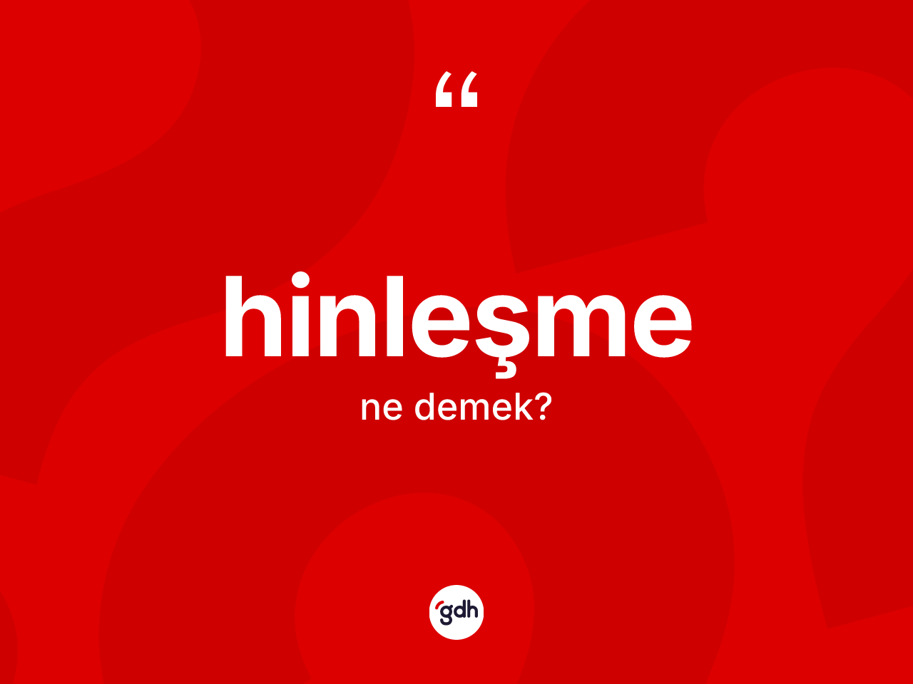 Hinleşme kelimesinin anlamı nedir? Hinleşme kelimesinin özellikleri nelerdir?