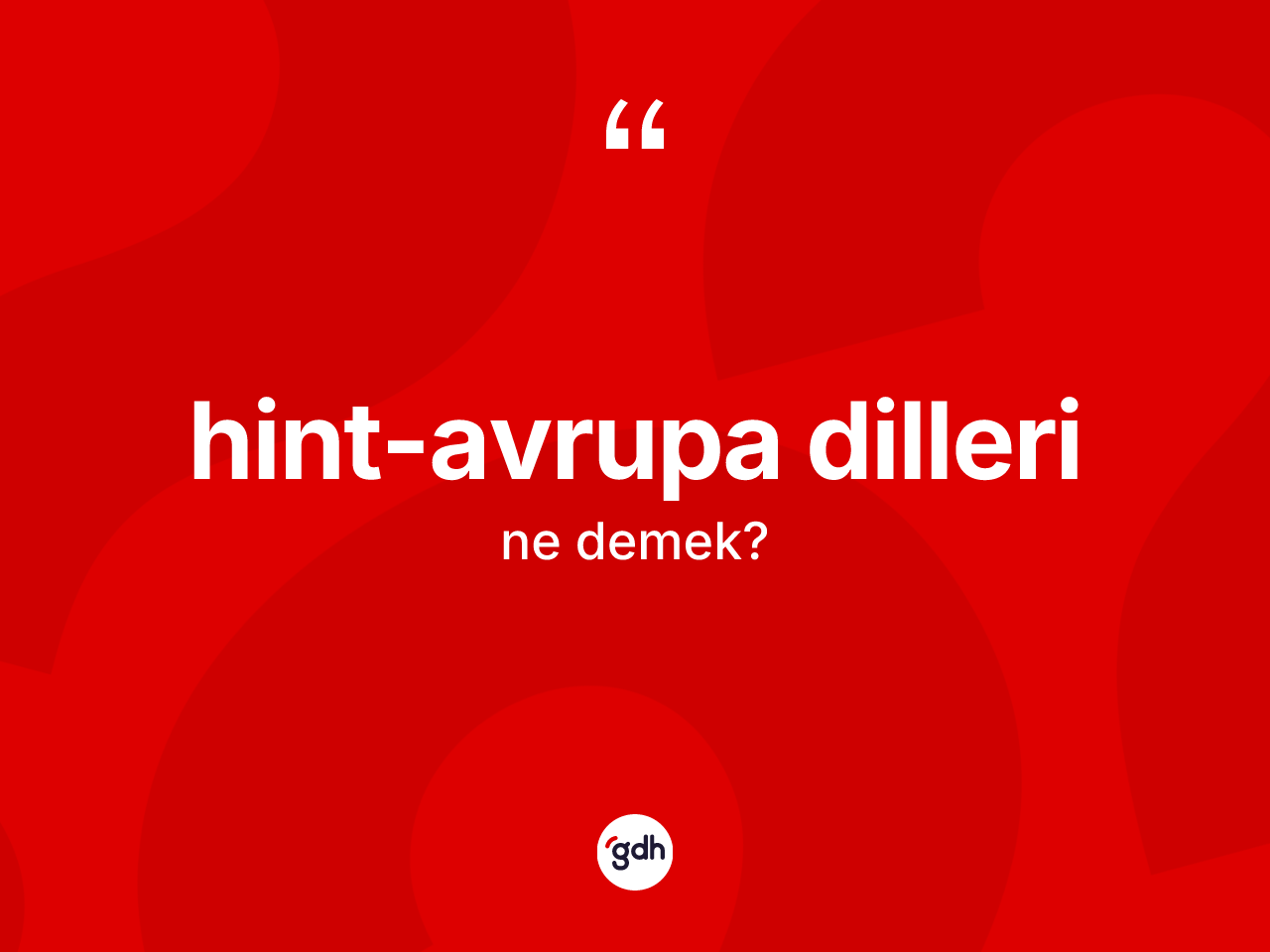 Hint-Avrupa dilleri kelimesinin anlamı nedir? Hint-Avrupa dillerinin halk arasındaki kullanımı nasıldır?