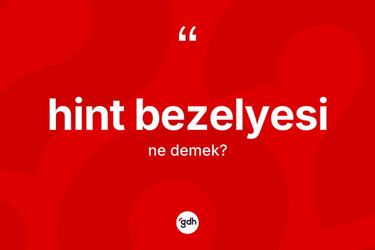 Hint bezelyesi kelimesinin tanımı nedir? Hint bezelyesinin kısaca tanımı nedir?