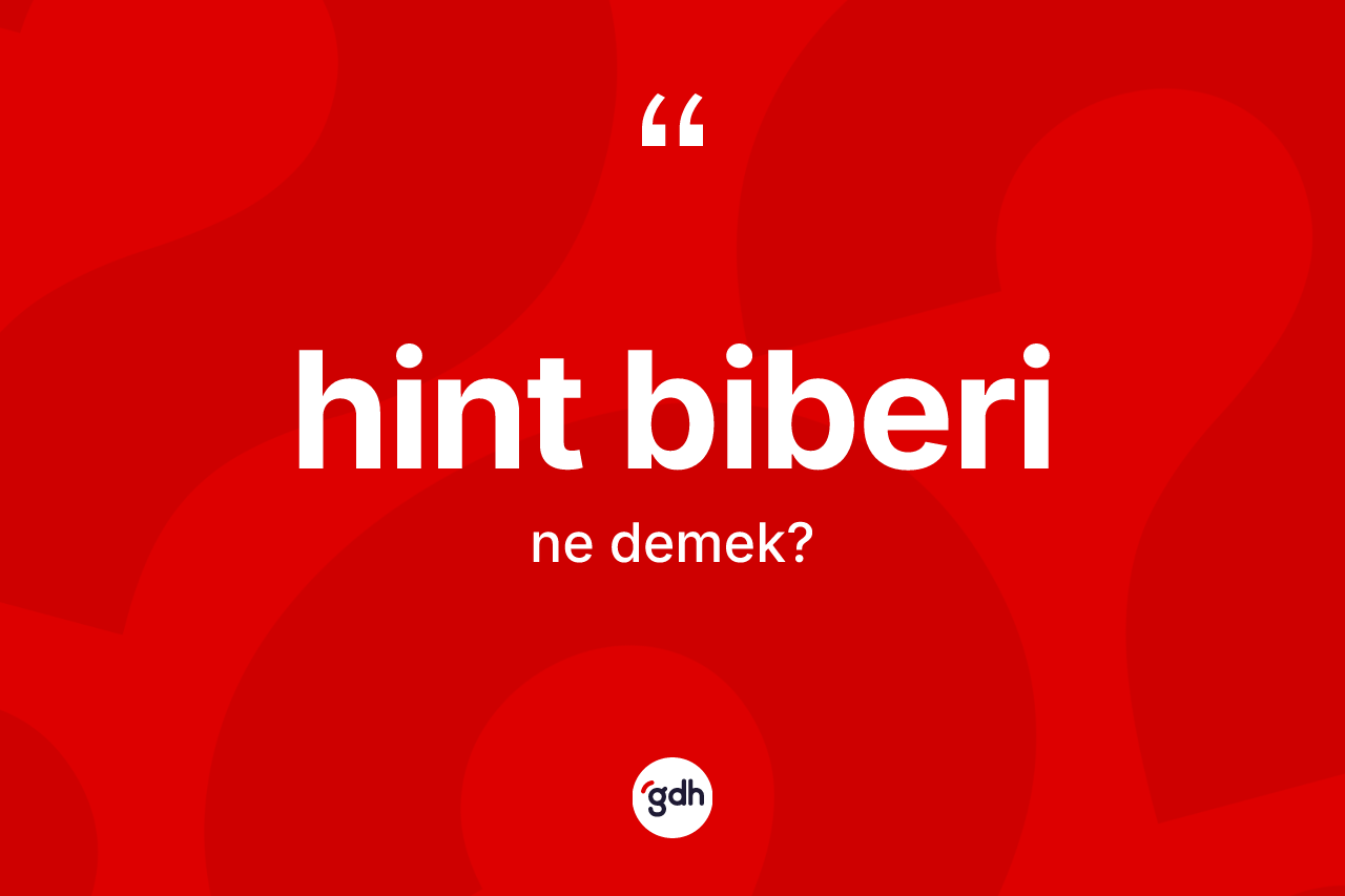 Hint biberi ne demek?