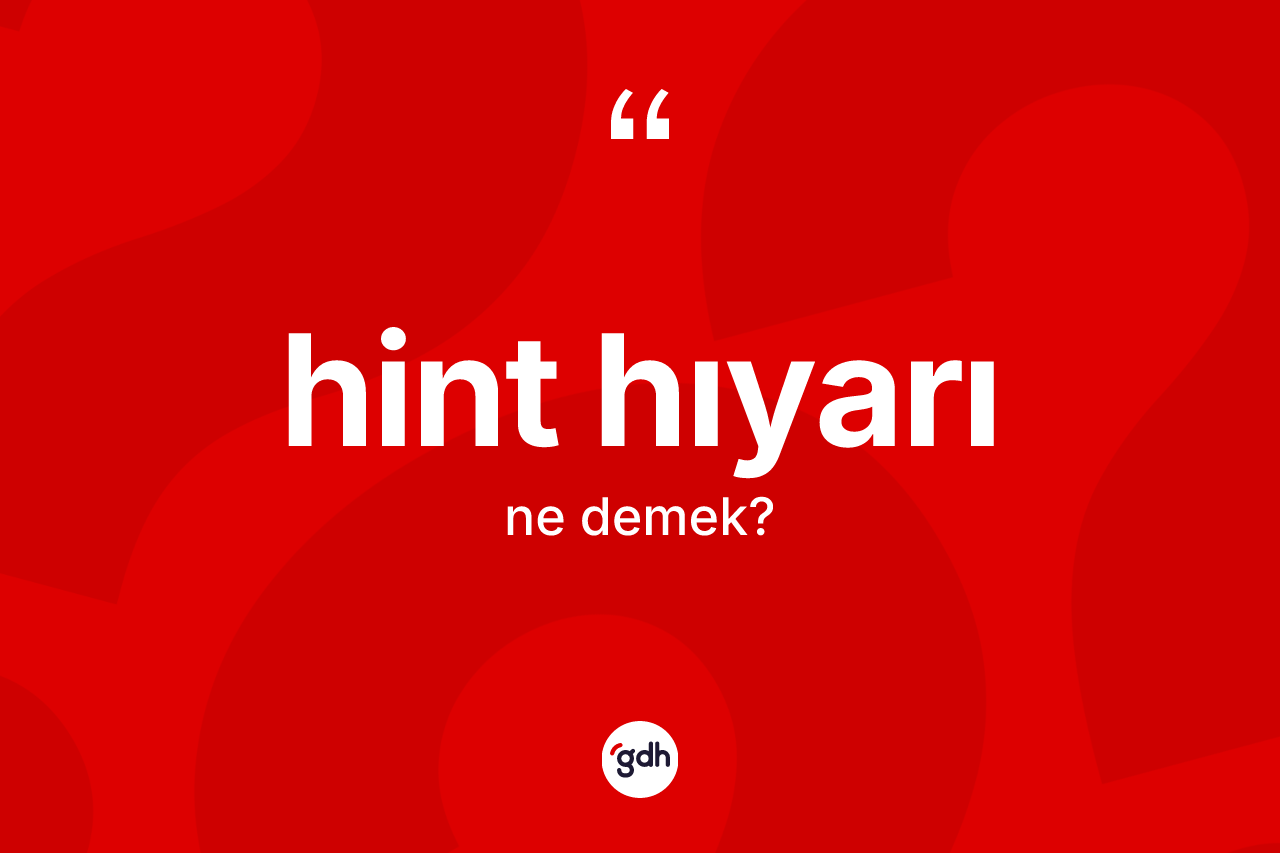Hint hıyarı nedir?