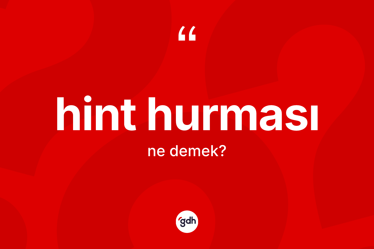 Hint hurması ne demek?