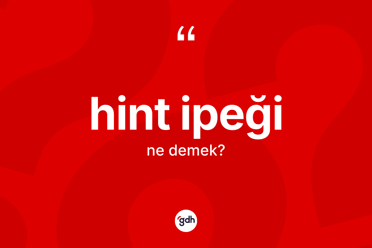 Hint ipeği kelimesi nedir? Hint ipeğinin halk arasındaki kullanımı nasıldır?