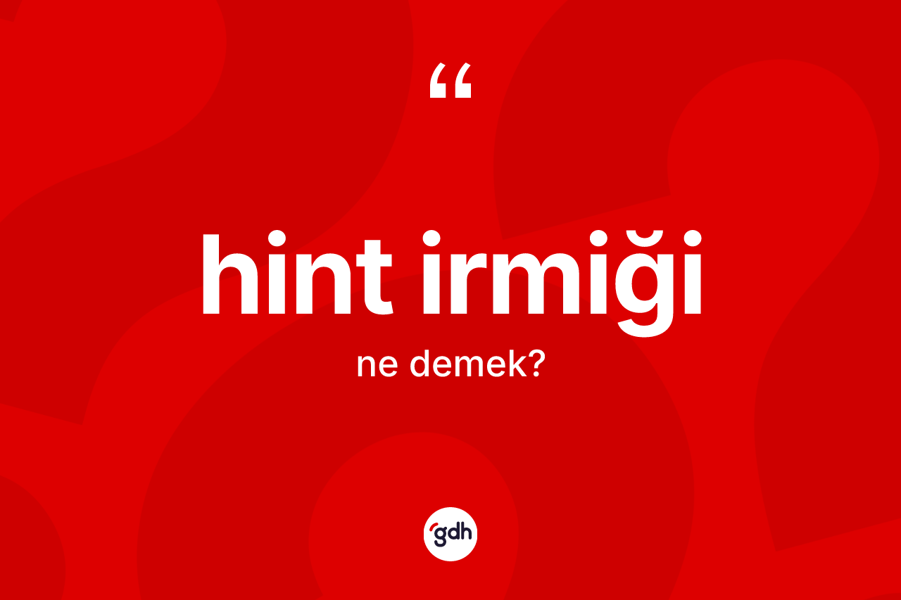 Hint irmiği kelimesinin sözlükteki tanımı nedir? Hint irmiği kelimesinin kaç farklı anlamı var?