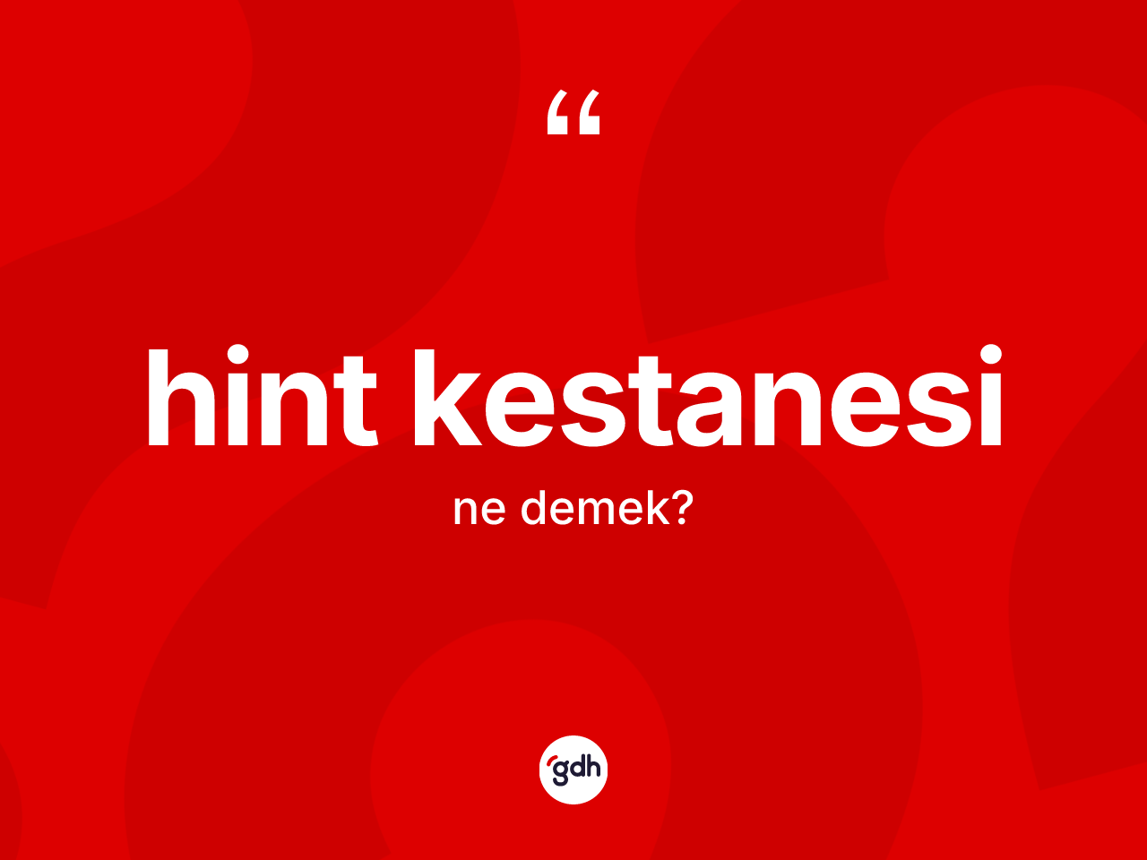 Hint kestanesi nedir? Hint kestanesinin TDK'ya göre anlamı nedir?