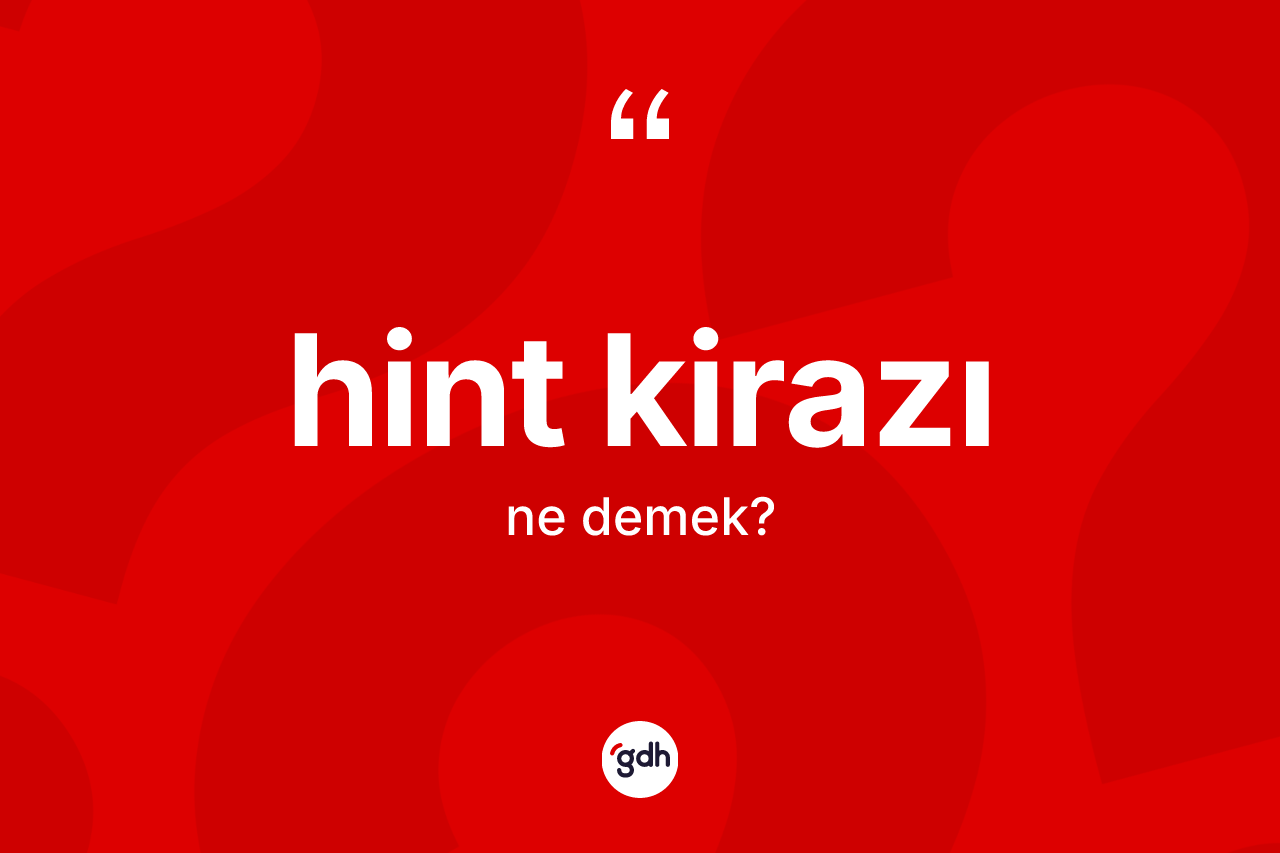 Hint kirazı kelimesinin sözlükteki tanımı nedir? Hint kirazının TDK'ya göre anlamı nedir?