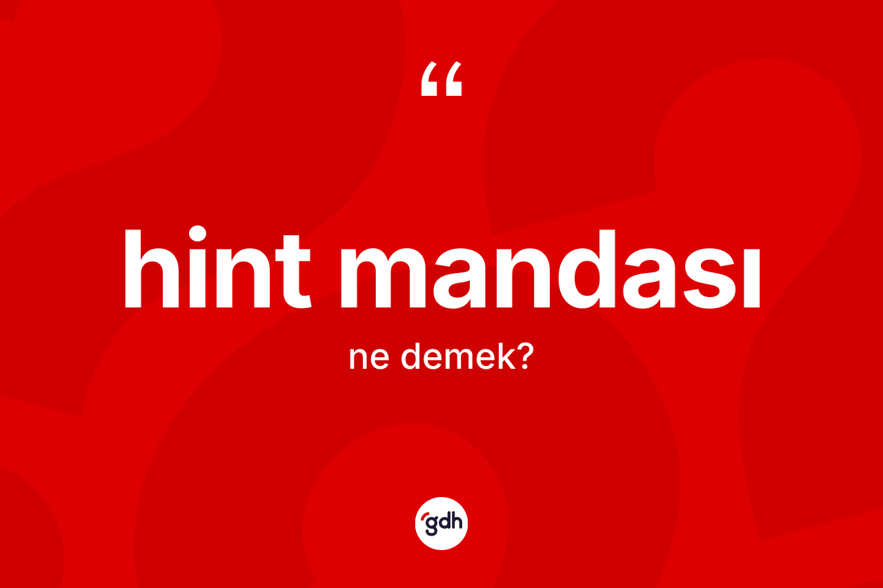 Hint mandası kelimesinin sözlükteki tanımı nedir? Hint mandasının sözlükteki anlamı nedir?