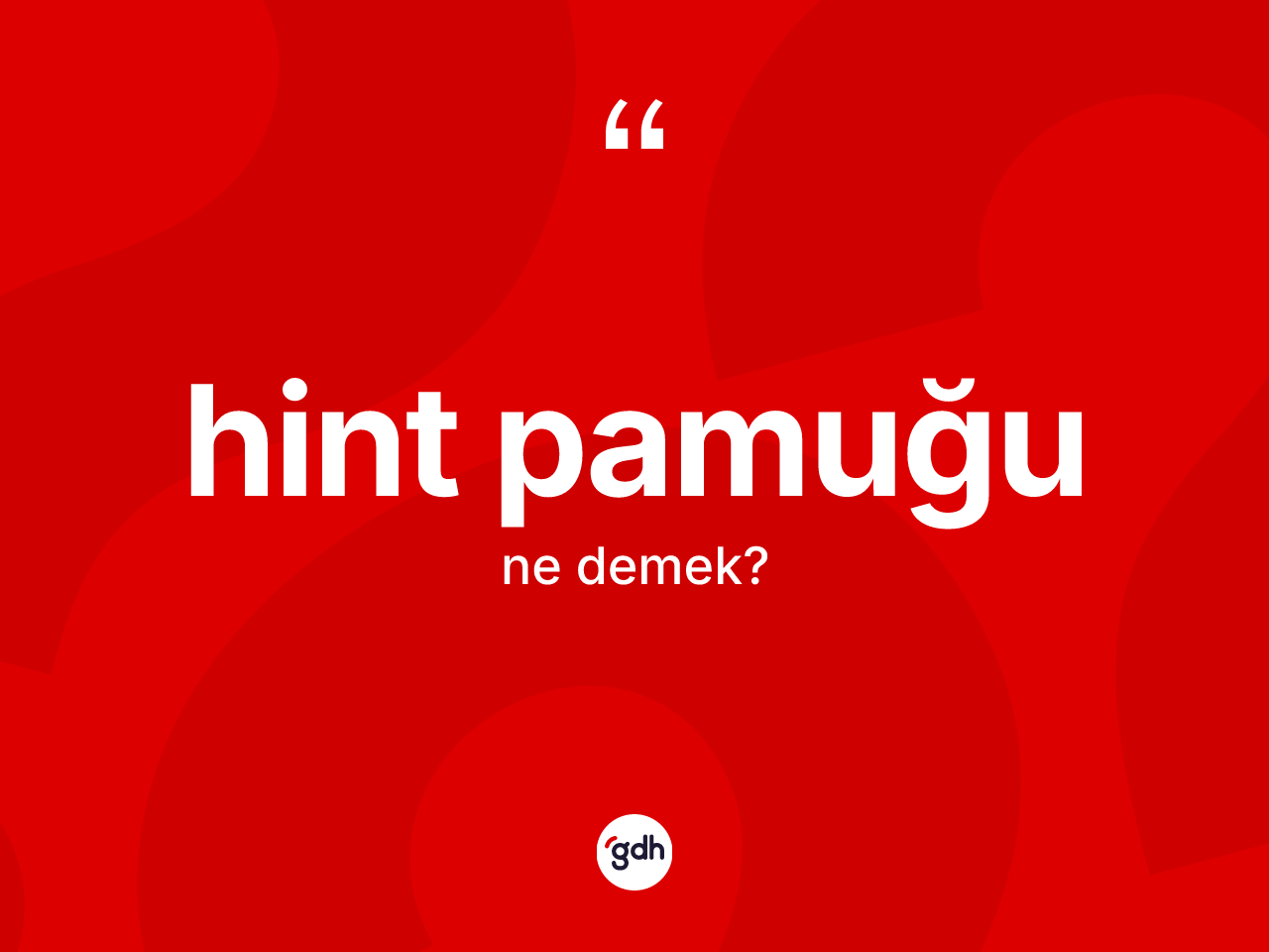 Hint pamuğu kelimesinin tanımı nedir? Hint pamuğu kelimesinin özellikleri nelerdir?