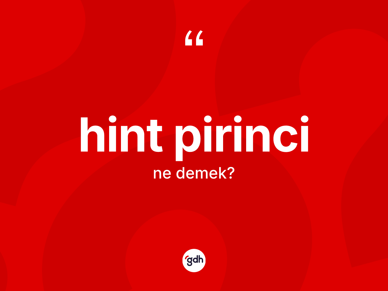Hint pirinci kelimesi ne demek? Hint pirincinin TDK'ya göre anlamı nedir?