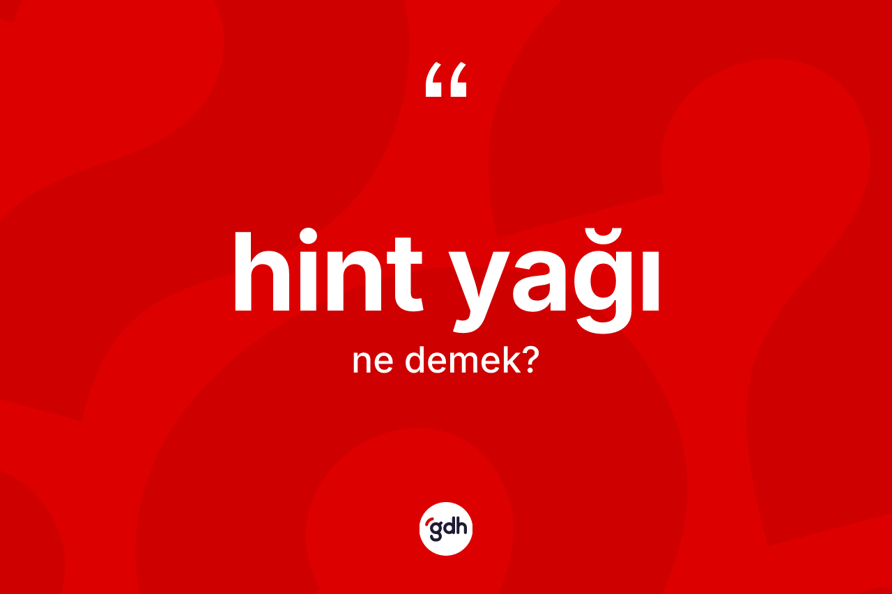Hint yağı kelimesinin sözlükteki tanımı nedir?