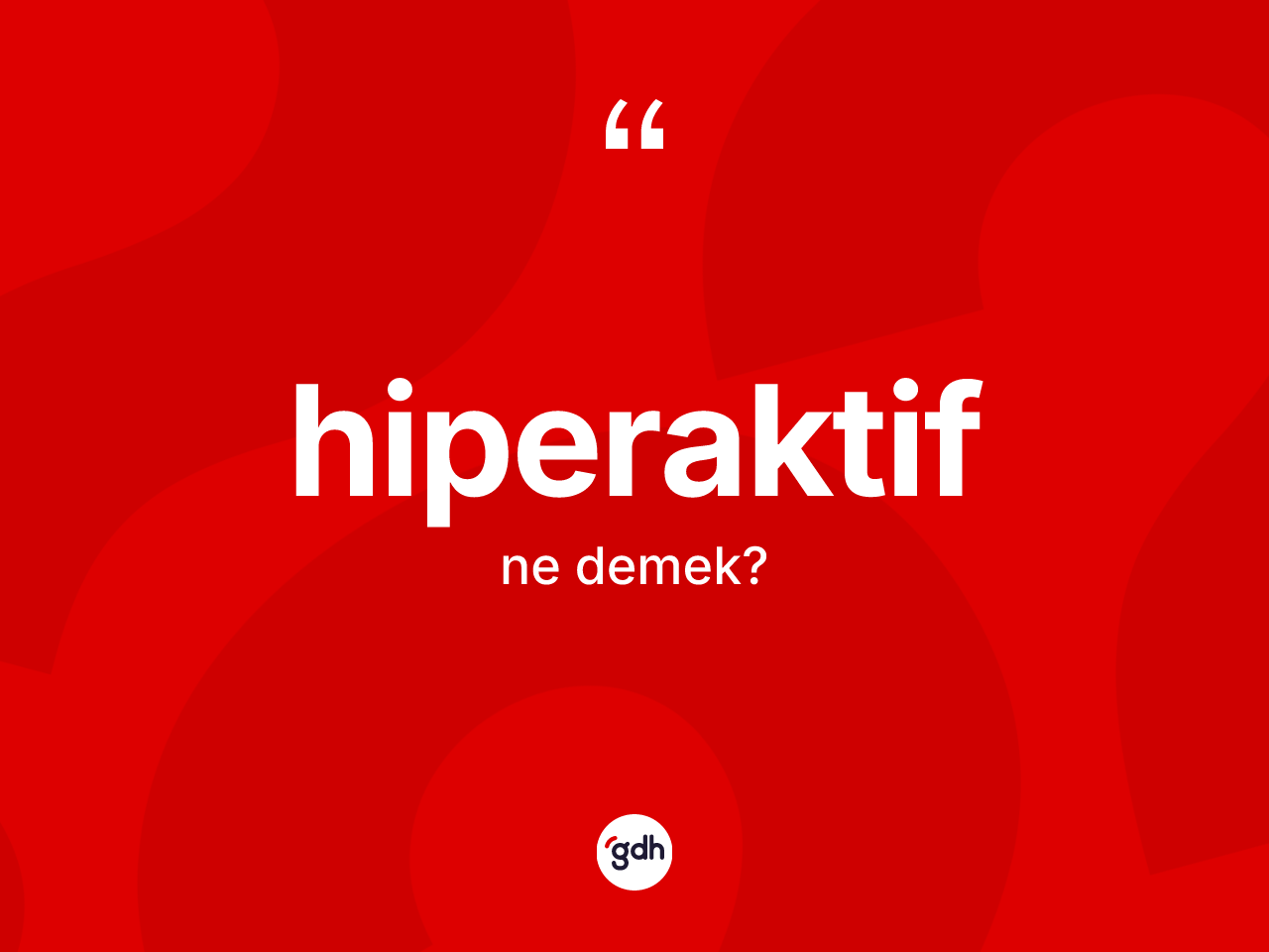Hiperaktif kelimesinin tanımı nedir? Hiperaktifin kısaca tanımı nedir?