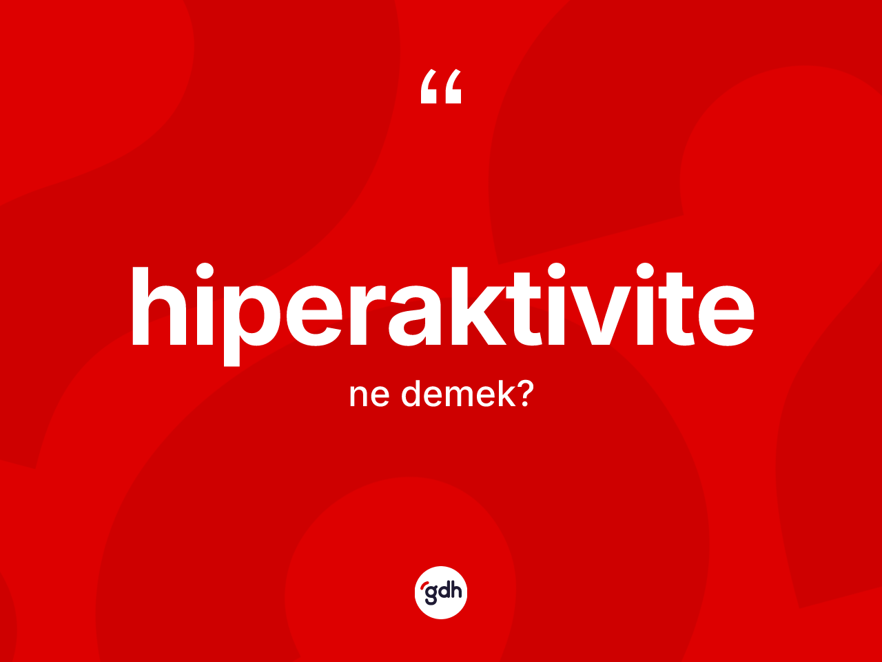 Hiperaktivite kelimesinin sözlükteki tanımı nedir? Hiperaktivitenin sözlükteki anlamı nedir?