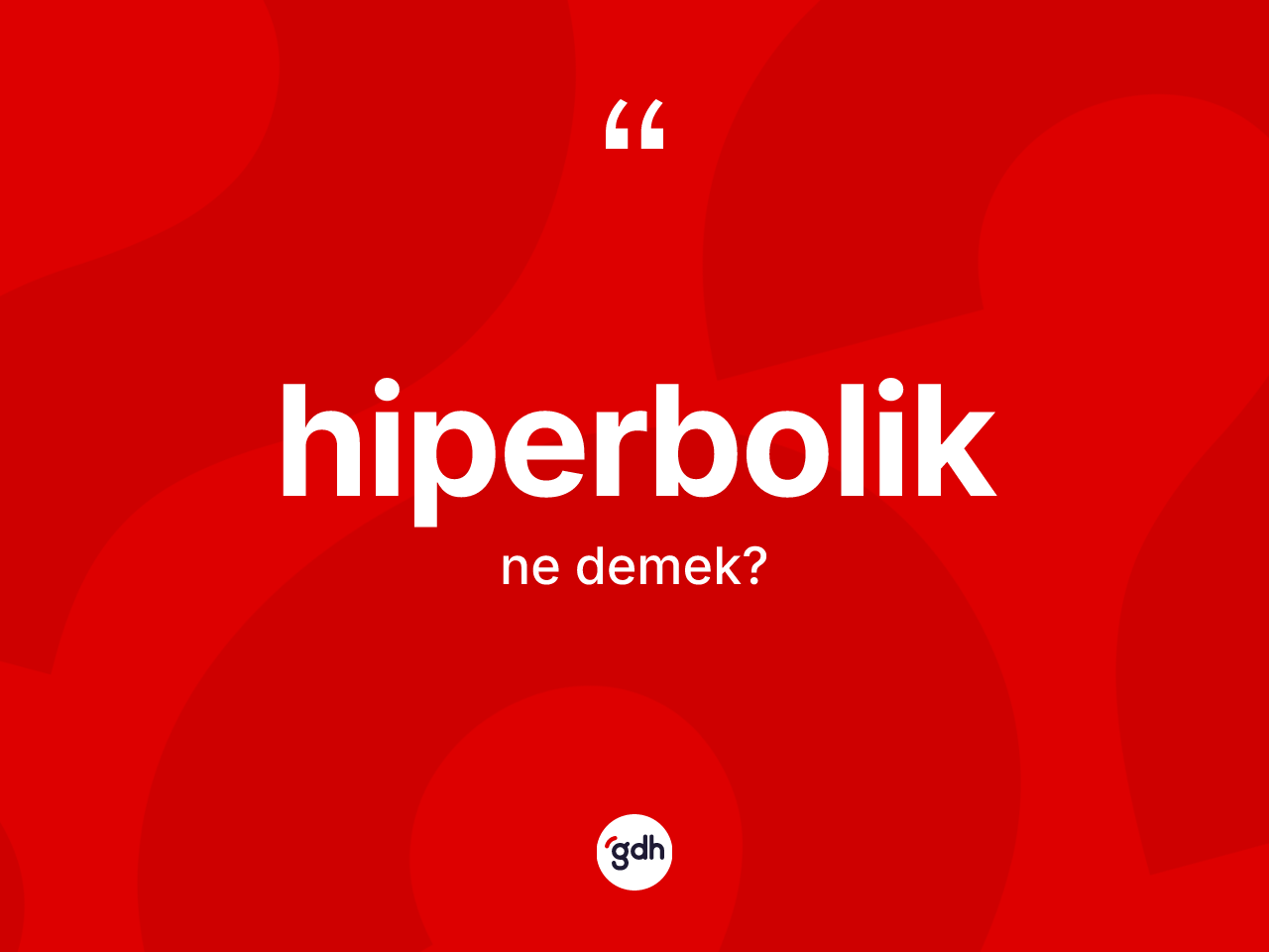 Hiperbolik kelimesi ne demek? Hiperboliğin TDK'ya göre anlamı nedir?