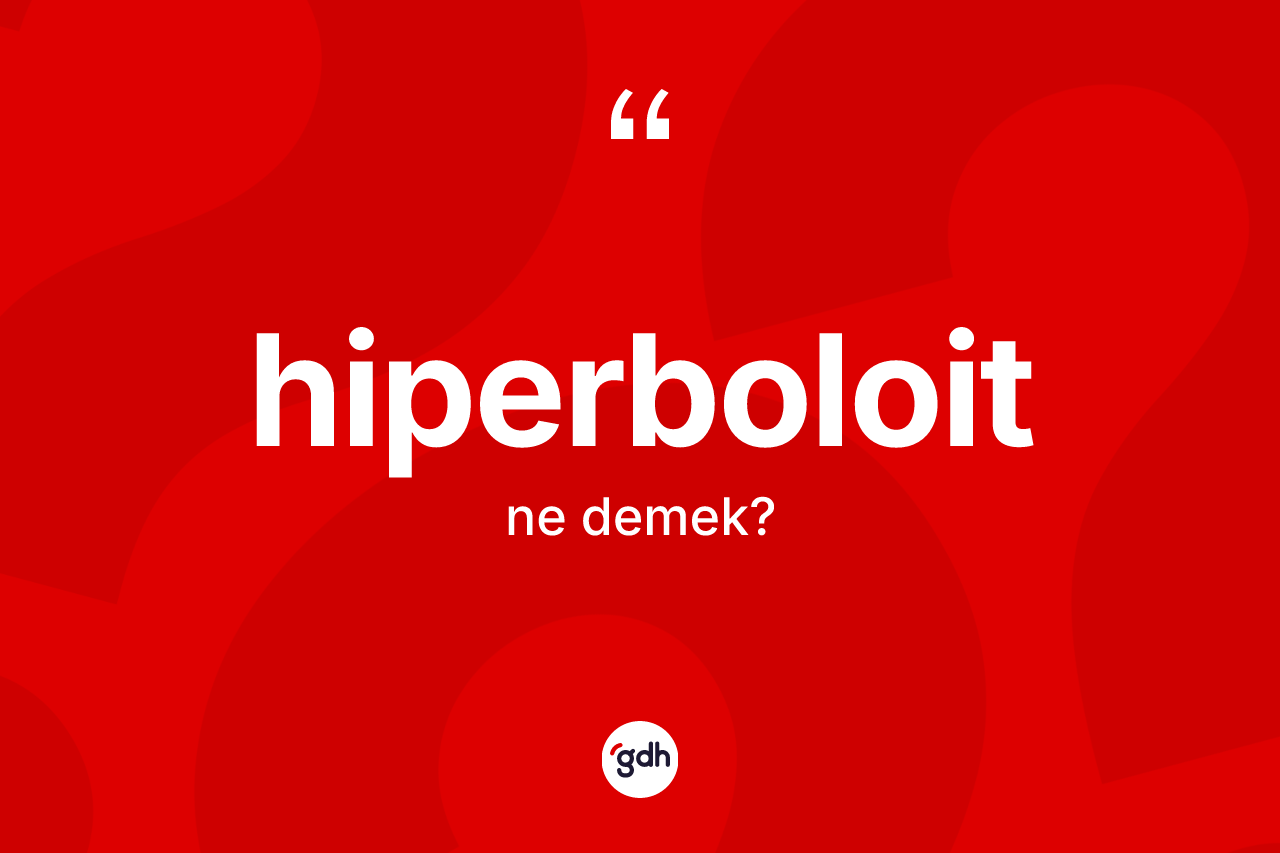 Hiperboloit kelimesinin tanımı nedir?