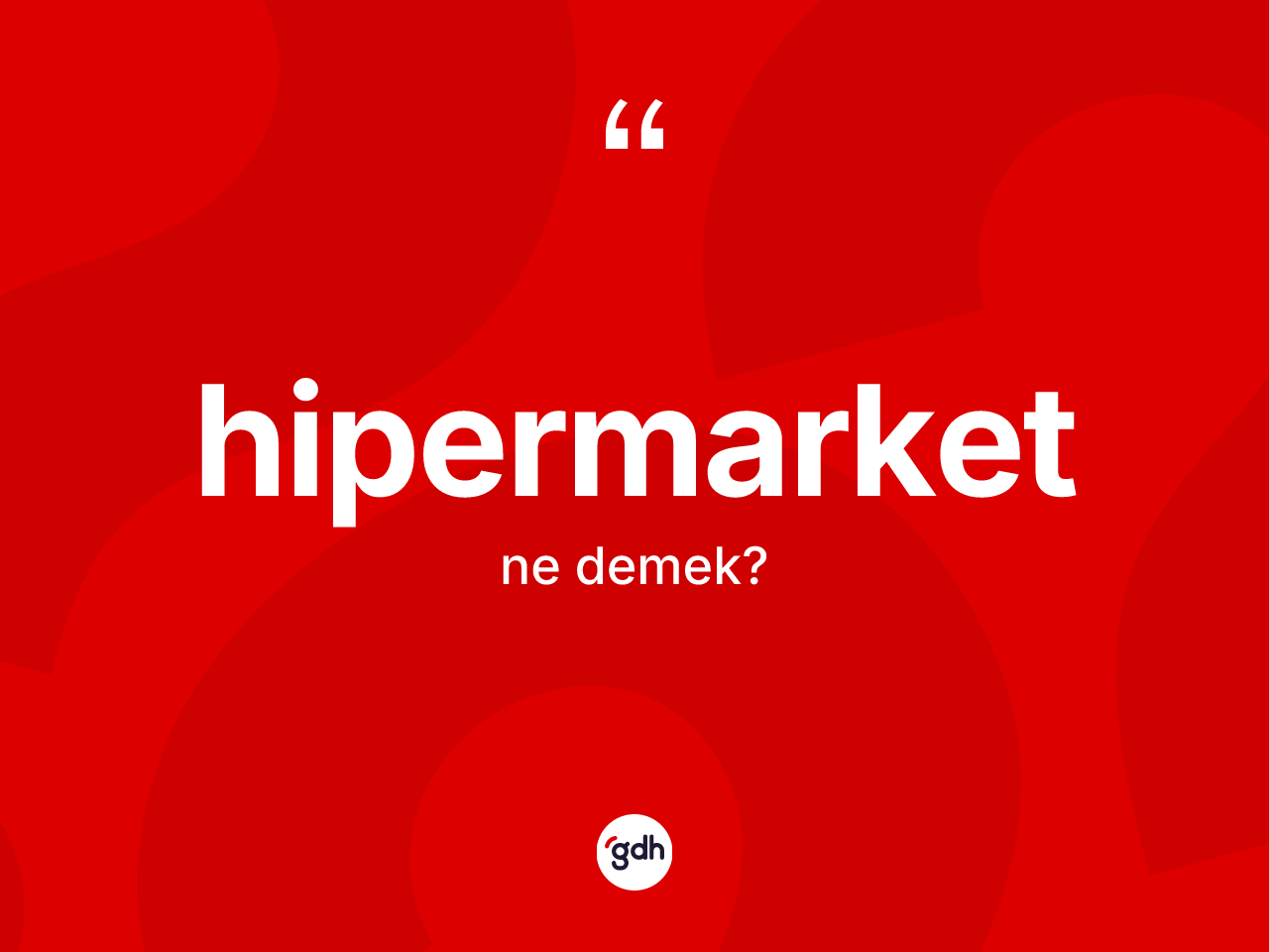 Hipermarket ne anlama gelir? Hipermarketin kısaca tanımı nedir?