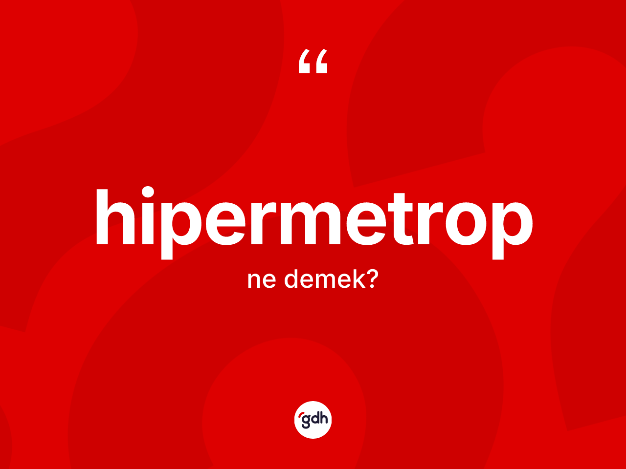 Hipermetrop ne demek? Hipermetrobun TDK'ya göre anlamı nedir?
