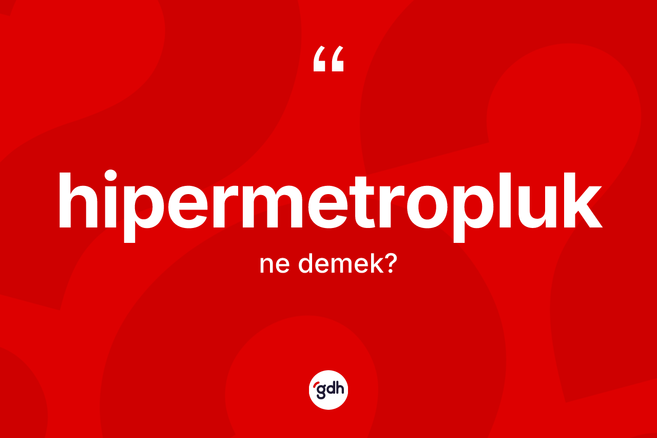 Hipermetropluk nedir?