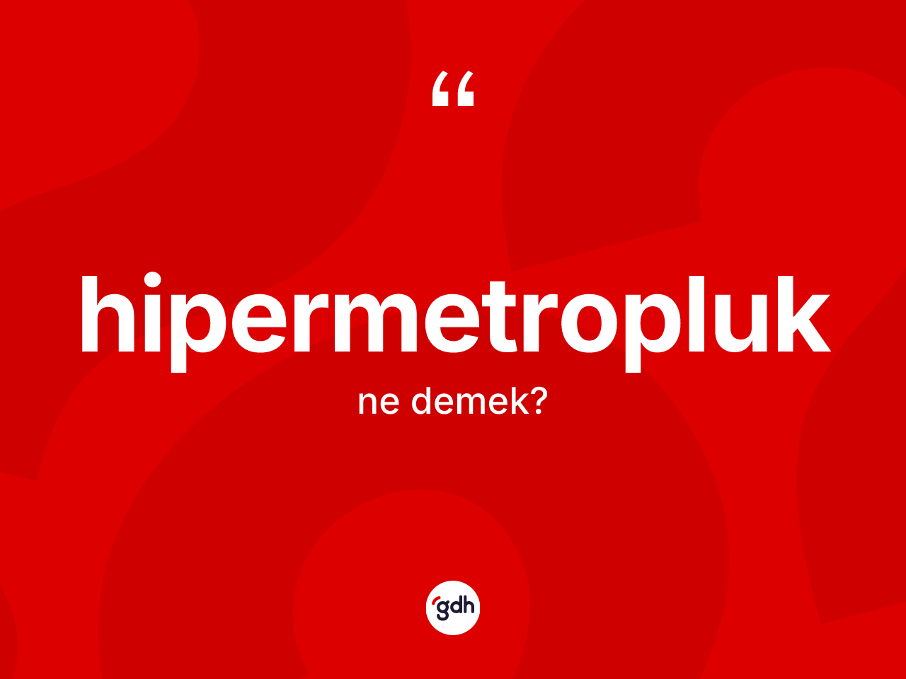 Hipermetropluk nedir? Hipermetropluğun TDK'ya göre anlamı nedir?
