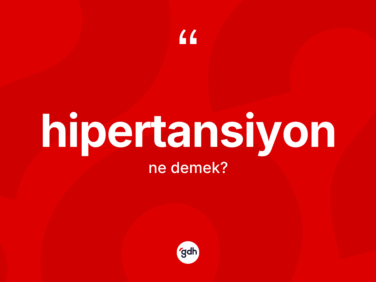 Hipertansiyon ne anlama gelir? Hipertansiyonun TDK'ya göre anlamı nedir?