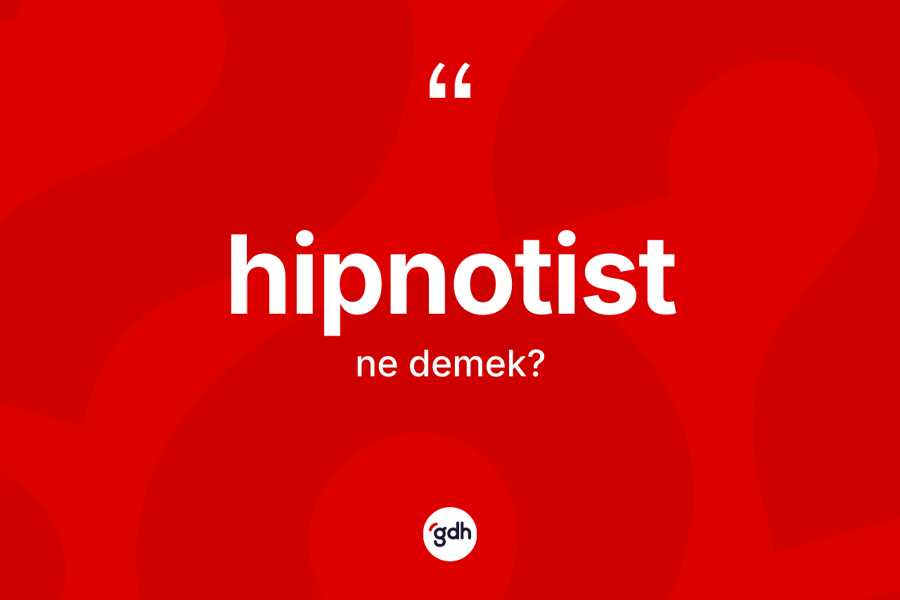 Hipnotist kelimesinin tanımı nedir? Hipnotistin TDK'ya göre anlamı nedir?