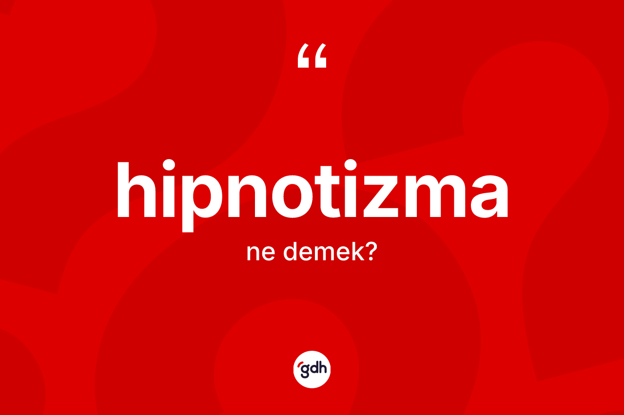 Hipnotizma kelimesinin anlamı nedir? Hipnotizmanın kısaca tanımı nedir?