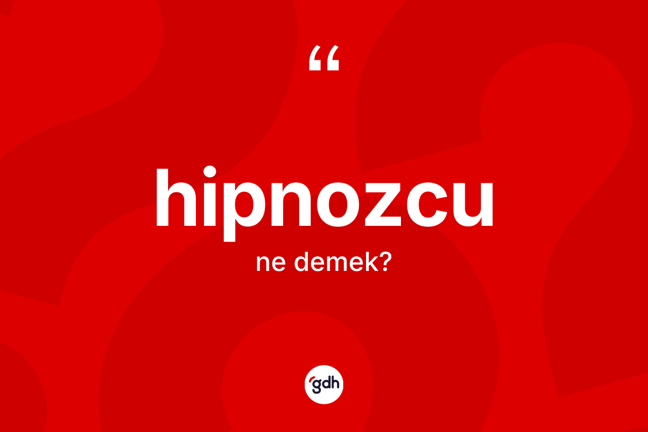 Hipnozcu kelimesinin tanımı nedir? Hipnozcunun TDK'ya göre anlamı nedir?