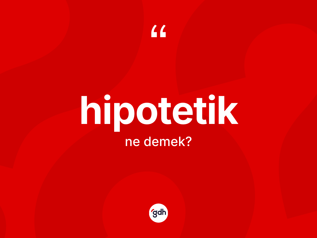 Hipotetik kelimesinin tanımı nedir? Hipotetik kelimesinin TDK'ya göre açıklaması nedir?