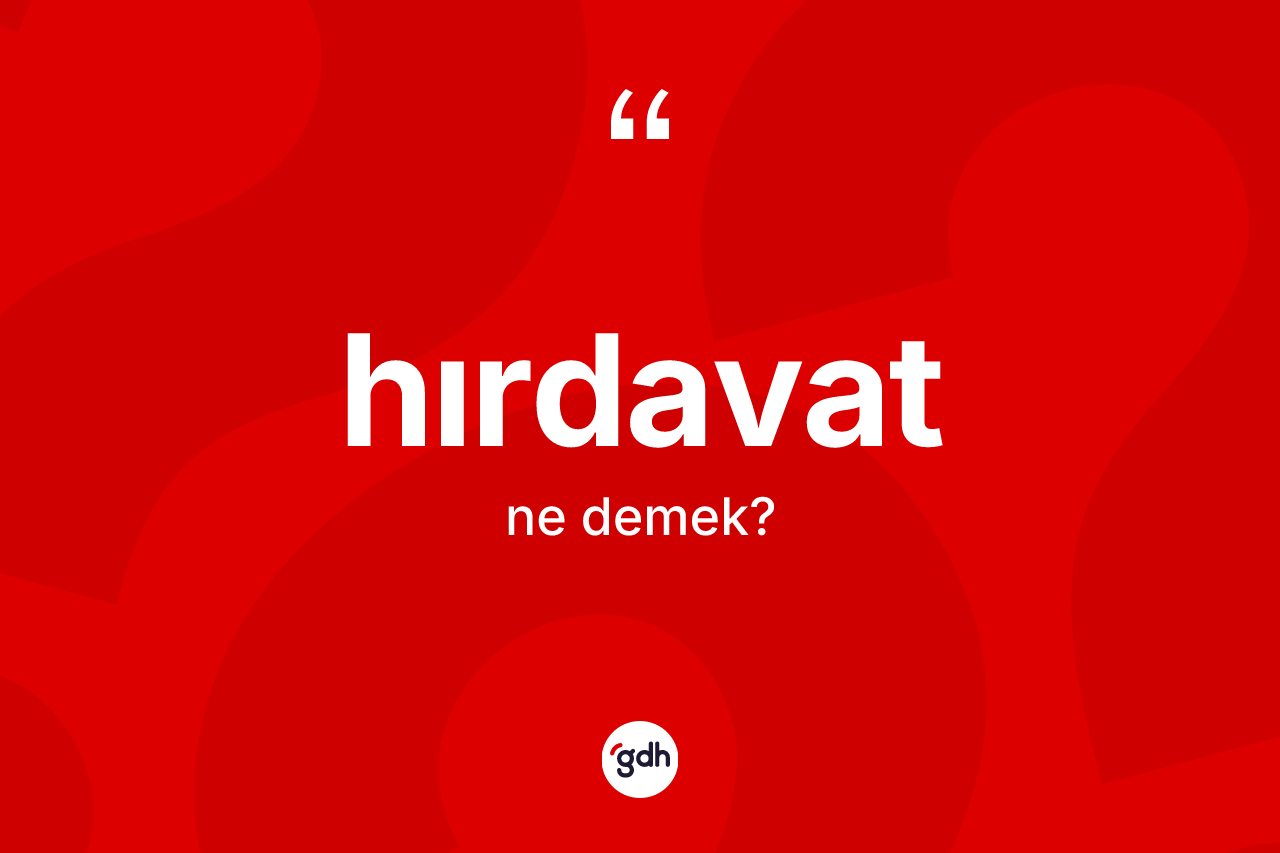 Hırdavat ne anlama gelir? Hırdavat kelimesinin TDK anlamı nedir?