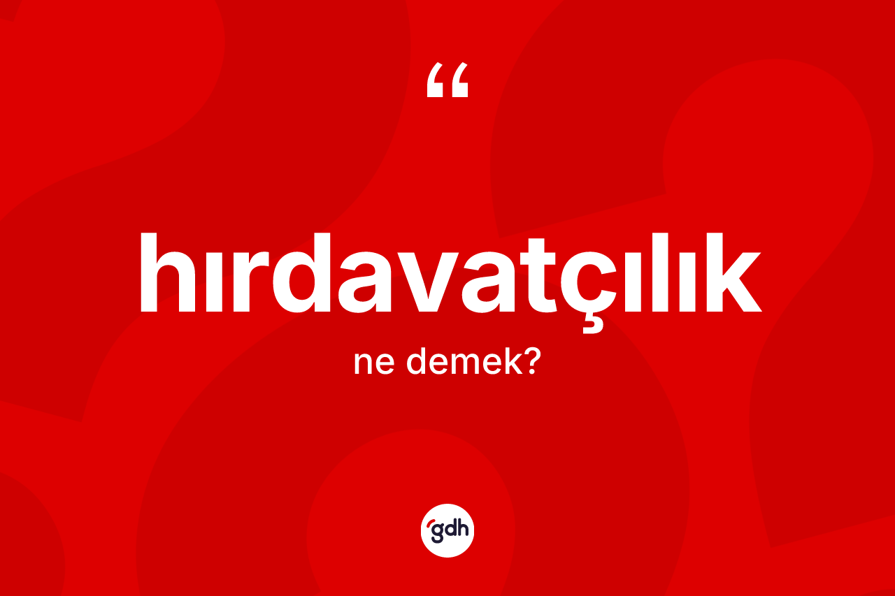 Hırdavatçılık kelimesi nedir? Hırdavatçılığın sözlükteki anlamı nedir?