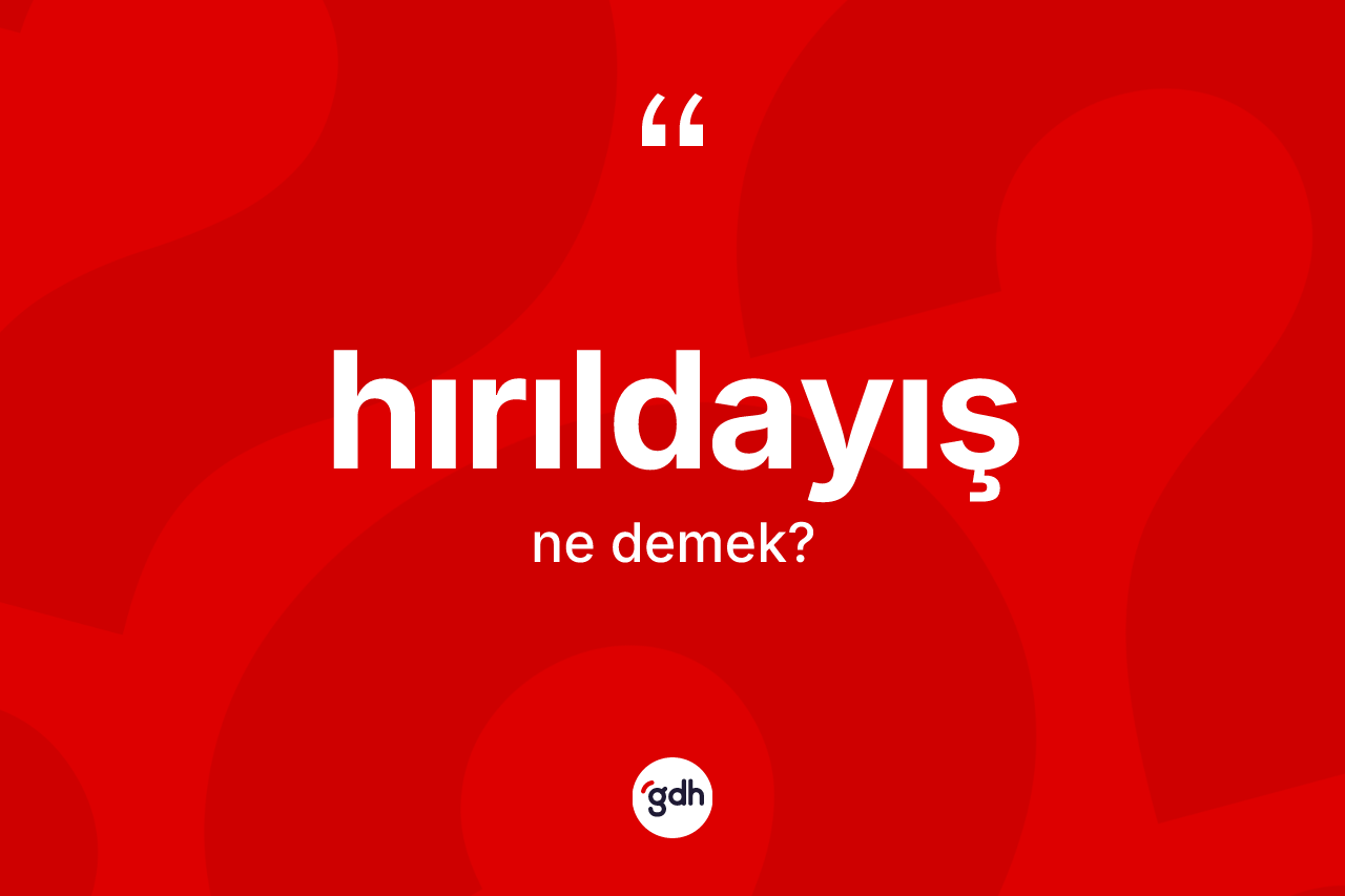 Hırıldayış kelimesinin sözlükteki tanımı nedir?