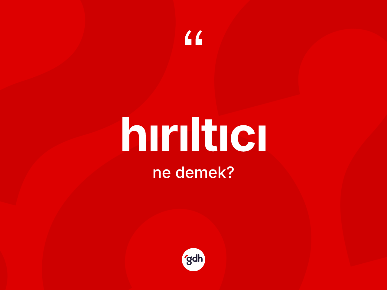 Hırıltıcı ne demek? Hırıltıcının TDK'ya göre anlamı nedir?