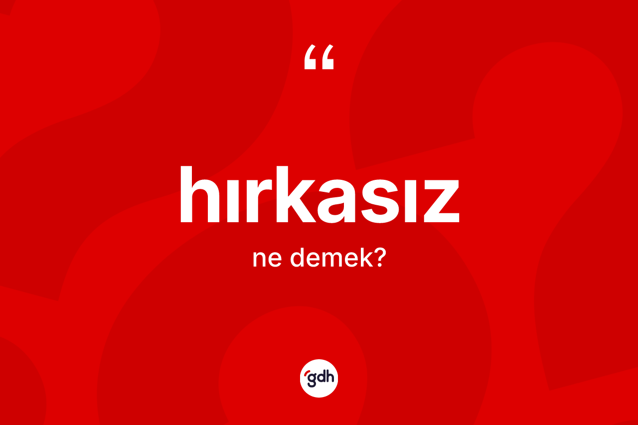 Hırkasız kelimesi ne anlama gelir? Hırkasızın TDK'ya göre anlamı nedir?