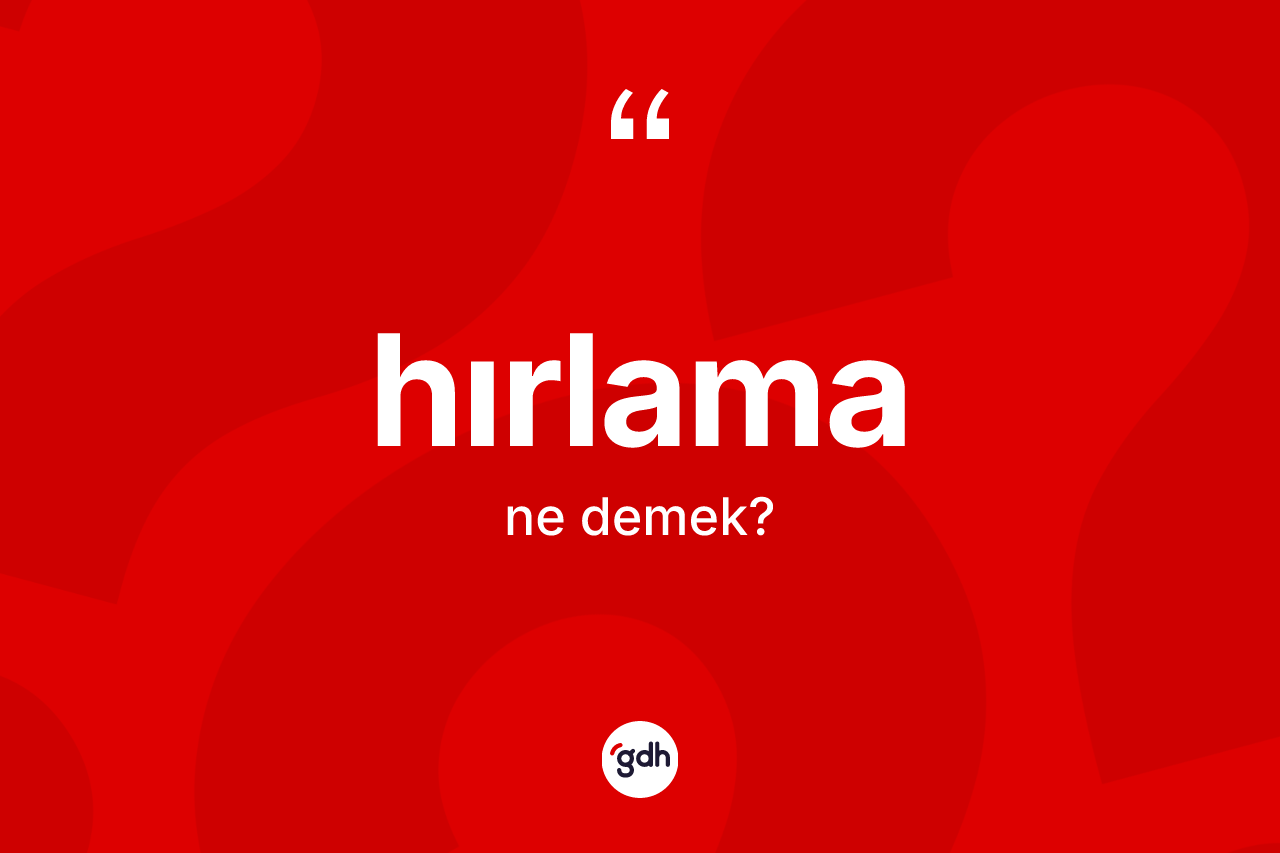 Hırlama kelimesinin tanımı nedir? Hırlamanın TDK'ya göre anlamı nedir?