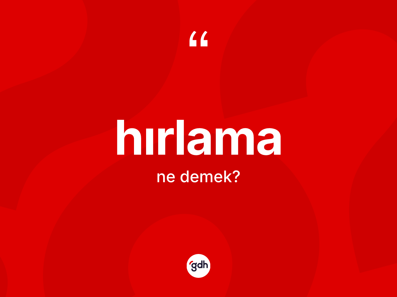 Hırlama kelimesinin tanımı nedir? Hırlamanın TDK'ya göre anlamı nedir?