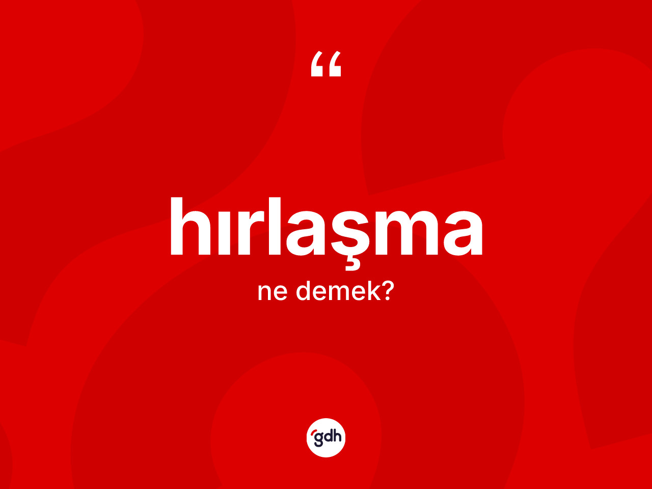 Hırlaşma kelimesinin anlamı nedir? Hırlaşmanın TDK'ya göre anlamı nedir?