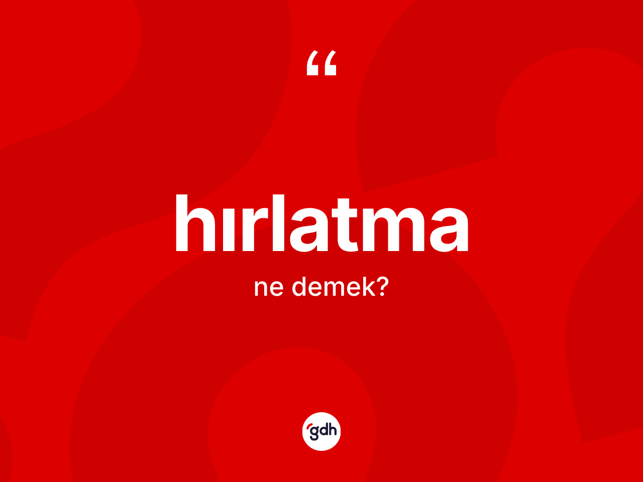 Hırlatma nedir? Hırlatmanın TDK'ya göre anlamı nedir?