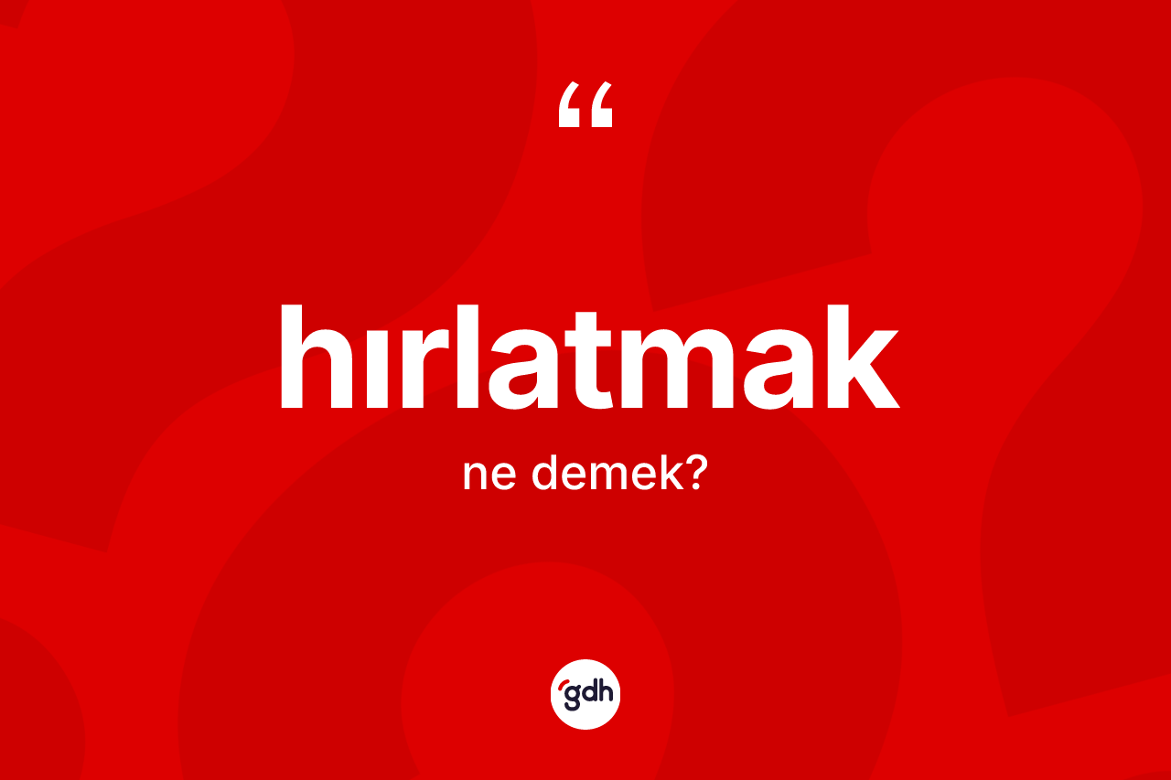 Hırlatmak kelimesinin anlamı nedir? Hırlatmağın sözlükteki anlamı nedir?
