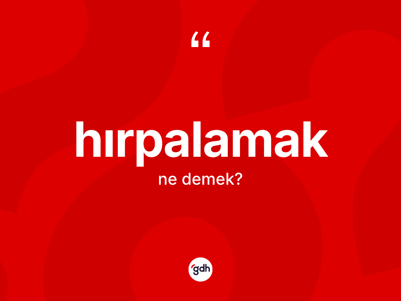 Hırpalamak kelimesinin tanımı nedir? Hırpalamak kelimesinin TDK anlamı nedir?