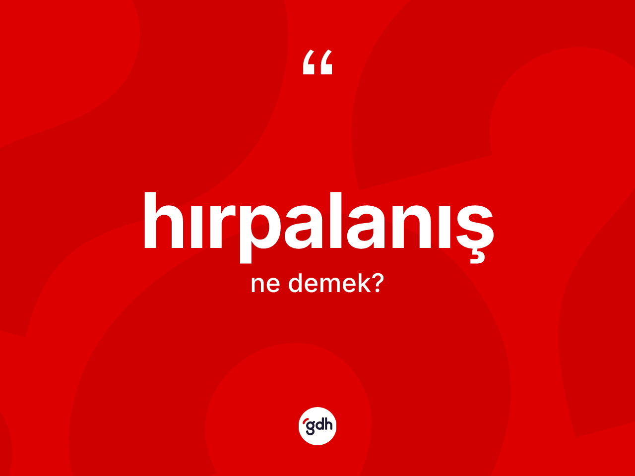 Hırpalanış kelimesinin sözlükteki tanımı nedir? Hırpalanışın TDK'ya göre anlamı nedir?