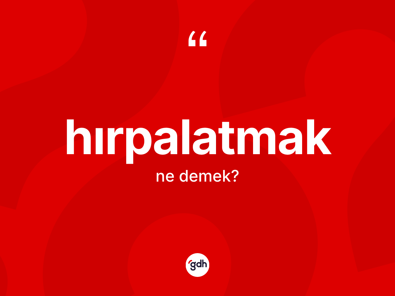Hırpalatmak kelimesinin anlamı nedir? Hırpalatmak kelimesinin TDK anlamı nedir?