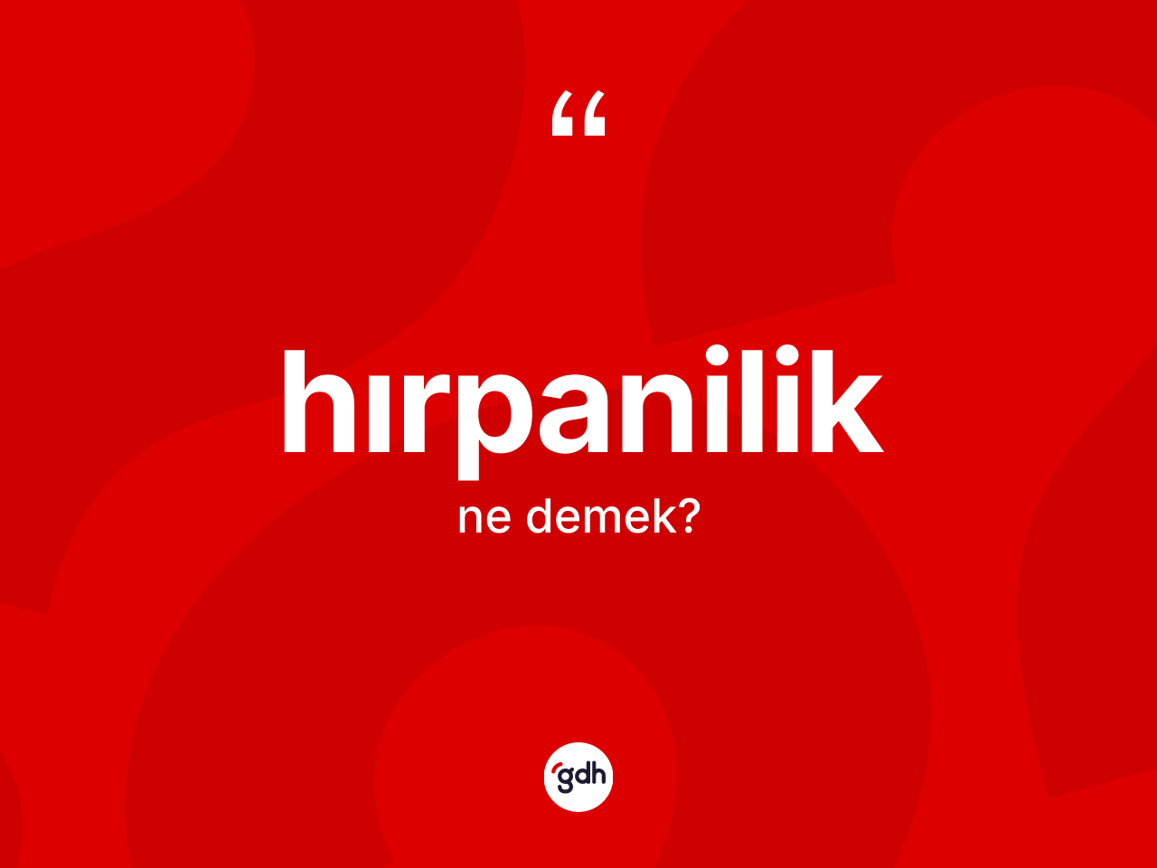 Hırpanilik kelimesinin anlamı nedir? Hırpaniliğin sözlükteki anlamı nedir?
