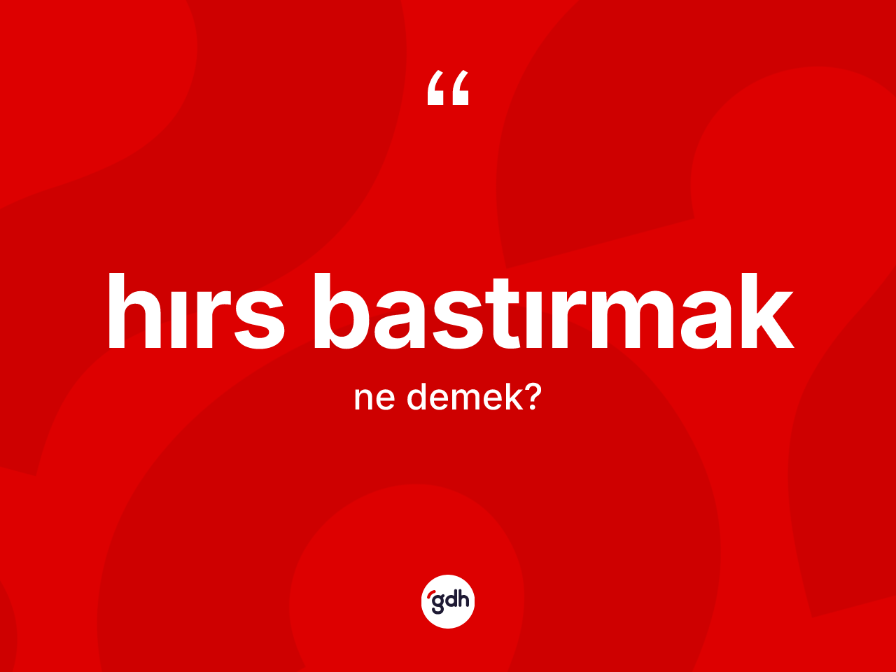 Hırs bastırmak ifadesinin tanımı nedir? Hırs bastırmak ifadesi nerede kullanılır?