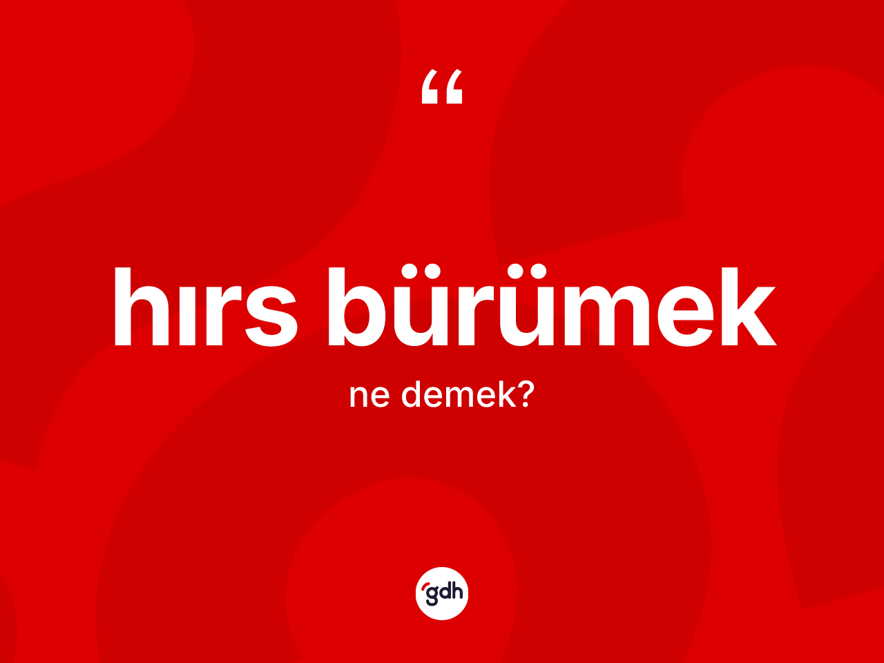 Hırs bürümek nedir? Hırs bürümek ifadesi hangi durumlarda kullanılır
