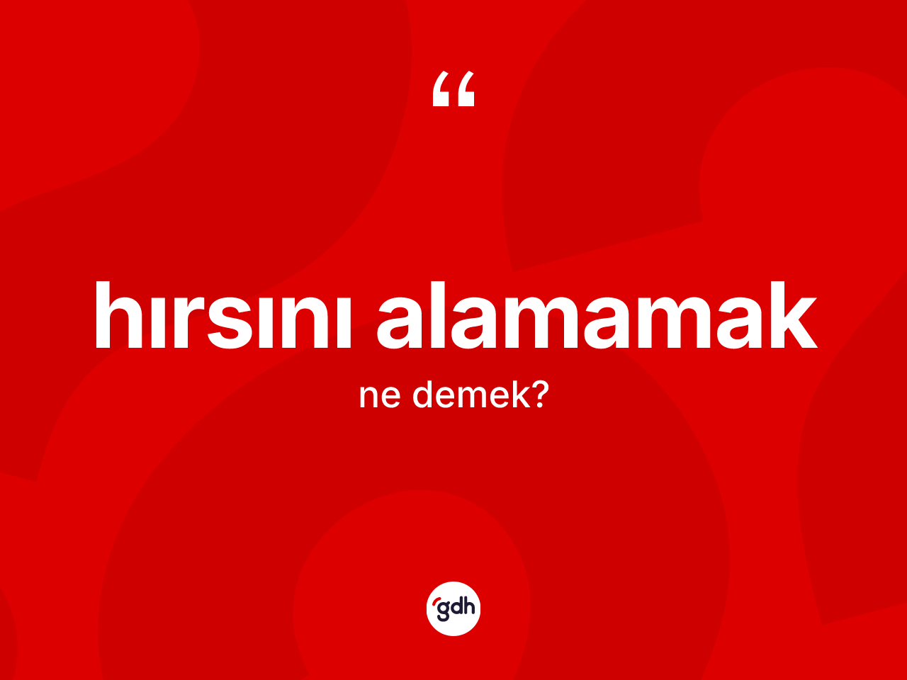 Hırsını alamamak ifadesi ne anlama gelir? Hırsını alamamak ifadesinin TDK anlamı nedir?
