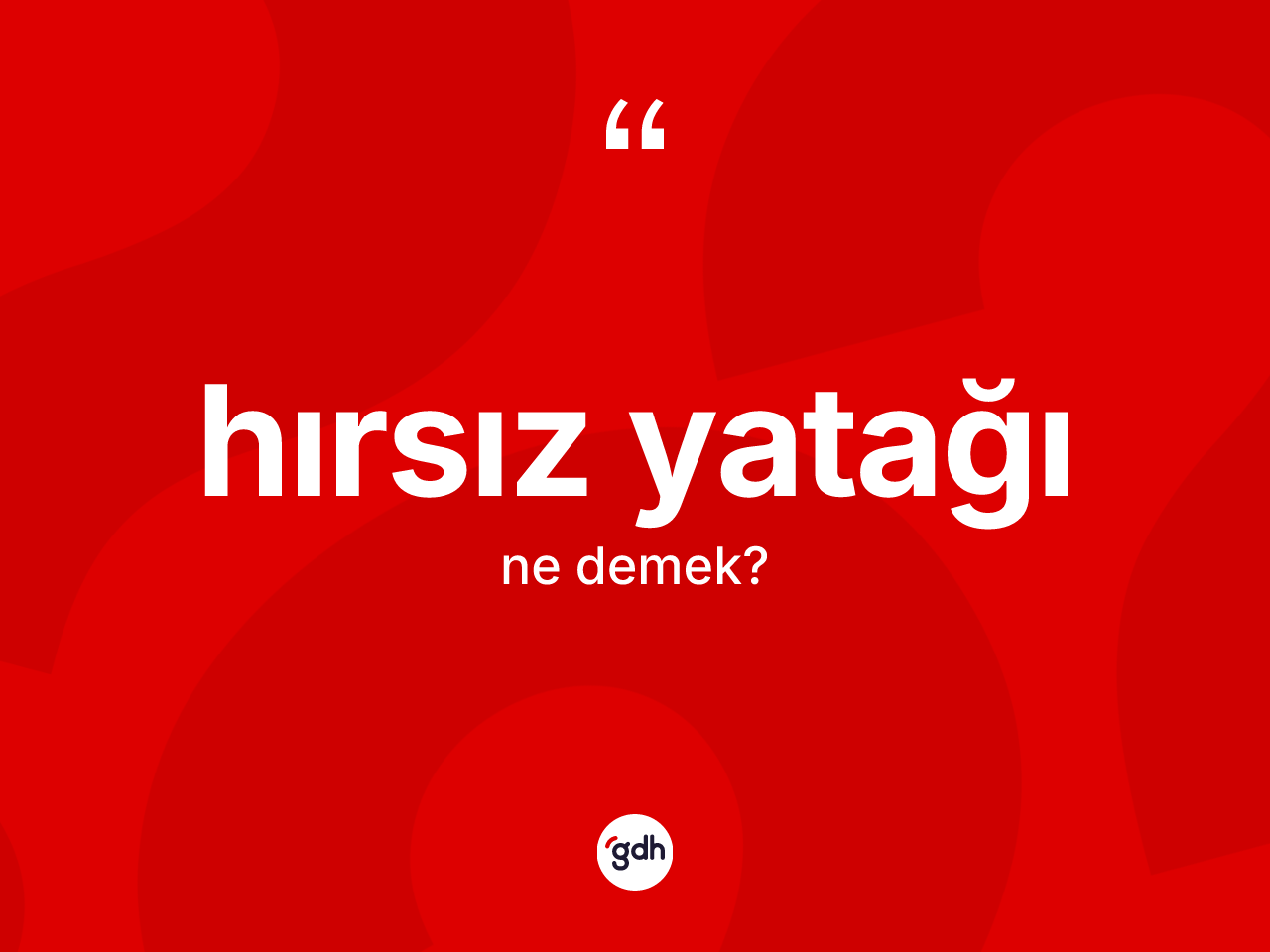 Hırsız yatağı ne anlama gelir? Hırsız yatağının TDK'ya göre anlamı nedir?