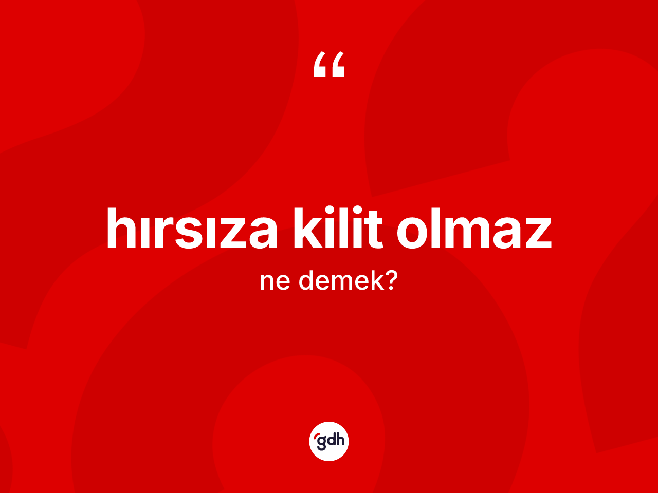 Hırsıza kilit olmaz ne demektir? Hırsıza kilit olmaz ifadesi hangi durumlarda kullanılır